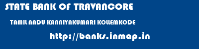 STATE BANK OF TRAVANCORE  TAMIL NADU KANNIYAKUMARI KOLLEMKODE   banks information 